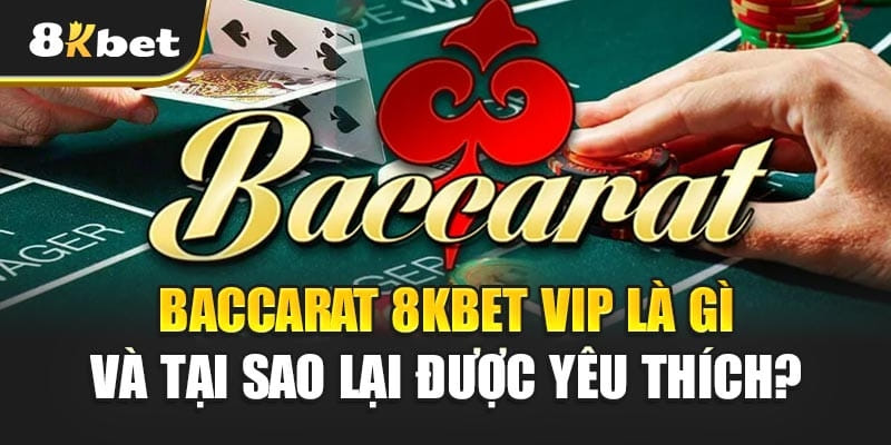 Baccarat tại 8KBET có gì nổi bật