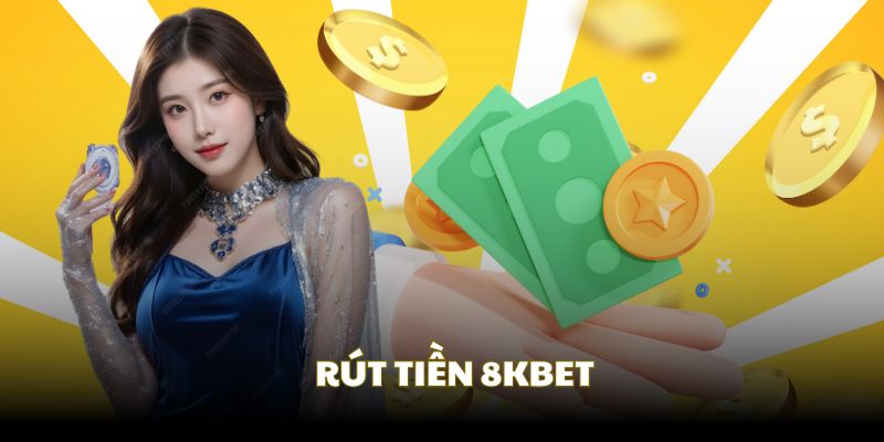 Lợi ích khi rút tiền tại 8kbet
