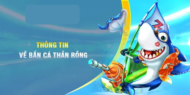 Tìm hiểu về bắn cá rồng tại 8kbet