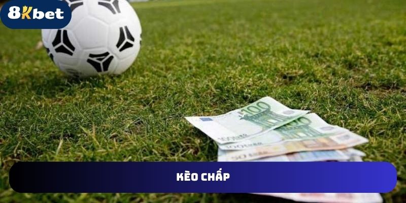 Tìm hiểu về kèo chấp tại 8KBET