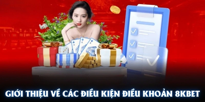 Tổng quan điều khoản điều kiện 8kbet