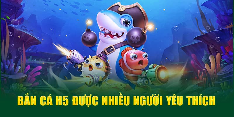 Ưu đãi bắn cá h5 được nhiều người yêu thích